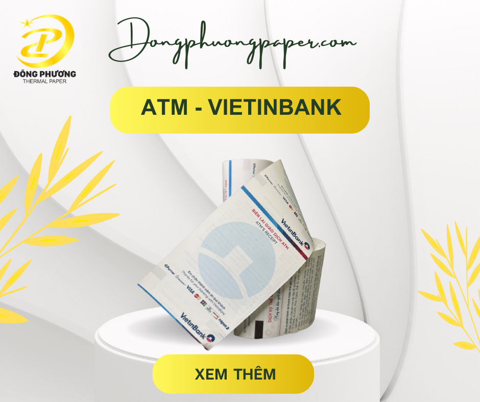 Biên lai giao dịch ATM Vietinbank - Giấy In Nhiệt Đông Phương - Công Ty TNHH Sản Xuất Xuất Nhập Khẩu Đông Phương